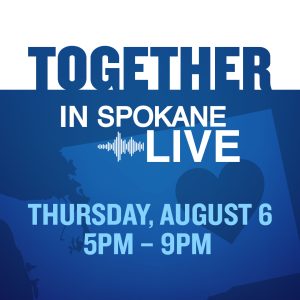 Blue gradient poster announcing 'Together in Spokane Live' with date and time: Thursday, August 6, 5 PM–9 PM.
